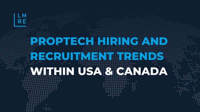 PropTech Hiring and Recruitment Trends within USA & Canada